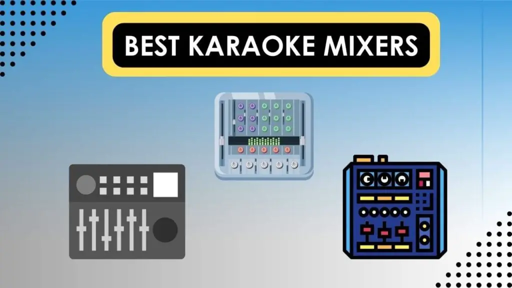 5 Best Karaoke Mixers in 2023 [Top Picks to Amplify Vocal Skills]